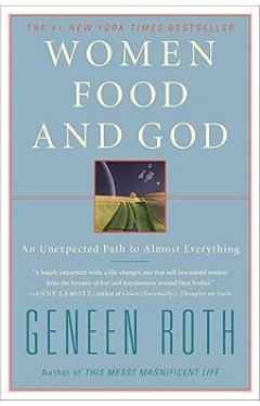 Women Food and God: An Unexpected Path to Almost Everything