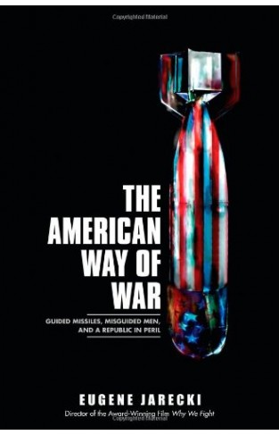 The American Way of War: Guided Missiles, Misguided Men, and a Republic in Peril Hardcover – 14 Oct. 2008