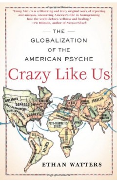 Crazy Like Us - The Globalization of the American Psyche