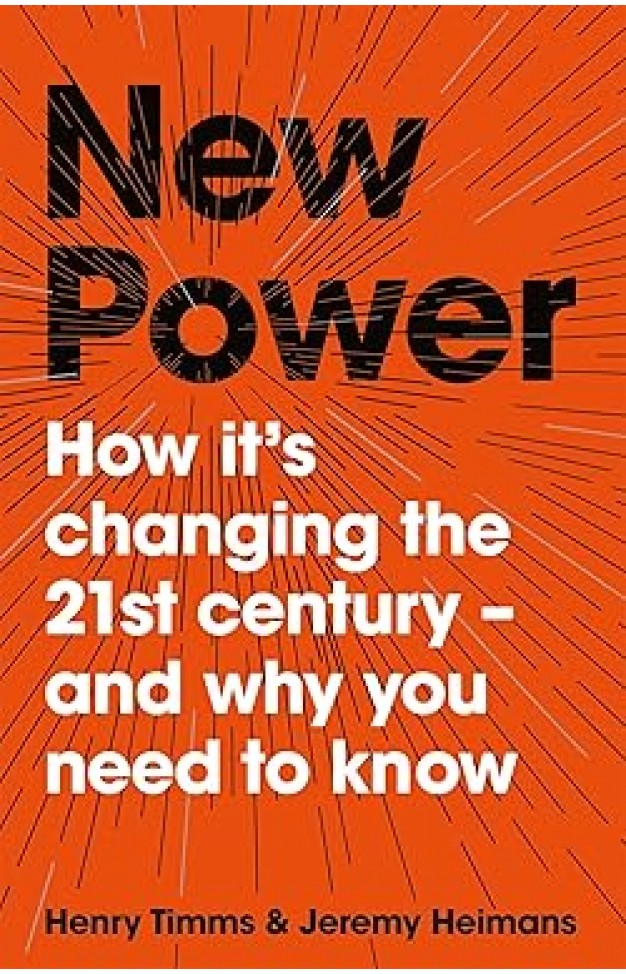 New Power: How It's Changing The 21st Century - And Why You Need To Know
