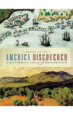 America Discovered: A Historical Atlas of North American Exploration