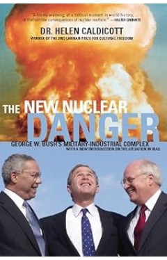 The New Nuclear Danger - George W. Bush's Military-industrial Complex