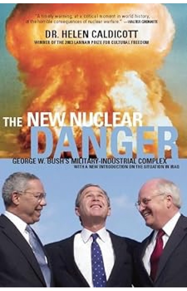 The New Nuclear Danger - George W. Bush's Military-industrial Complex