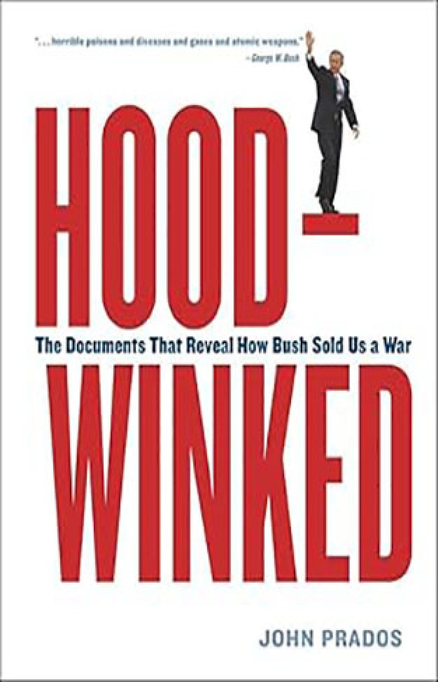 Hoodwinked: The Documents That Reveal How Bush Sold Us a War