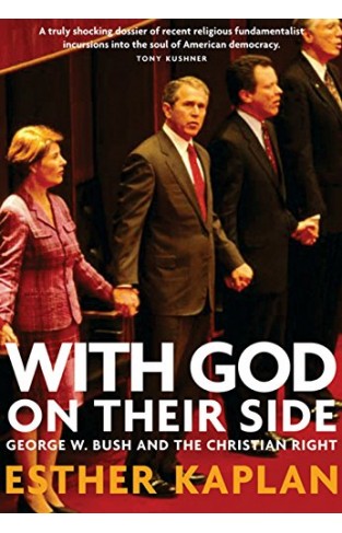 With God on Their Side - How Christian Fundamentalists Trampled Science, Policy, and Democracy in George W. Bush's White House