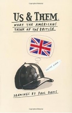 Us and Them: What the British Think of The Americans; What The Americans Think of The British