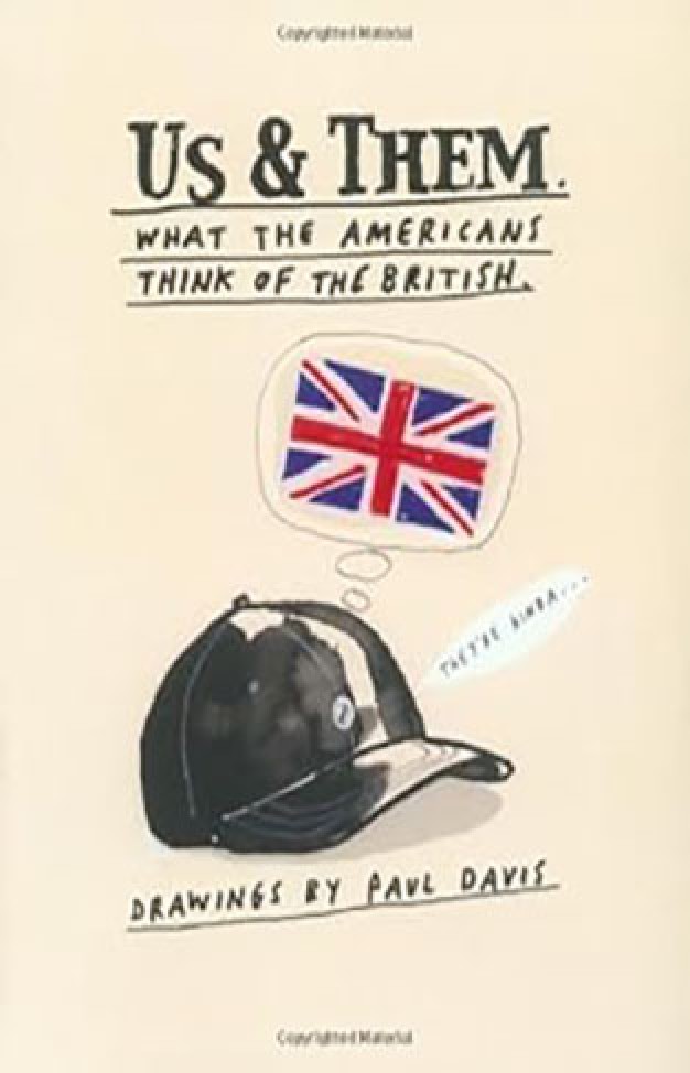 Us and Them: What the British Think of The Americans; What The Americans Think of The British