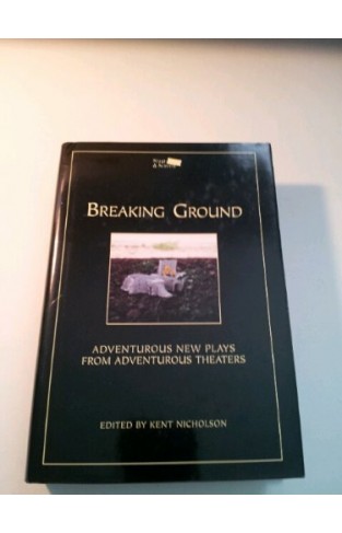 Breaking Ground; Adventurous New Plays from Adventurous Theaters