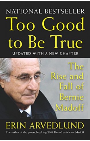 Too Good to Be True - The Rise and Fall of Bernie Madoff