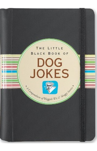 The Little Black Book of Dog Jokes - A Compendium of Waggish Wit & Shaggy Stories