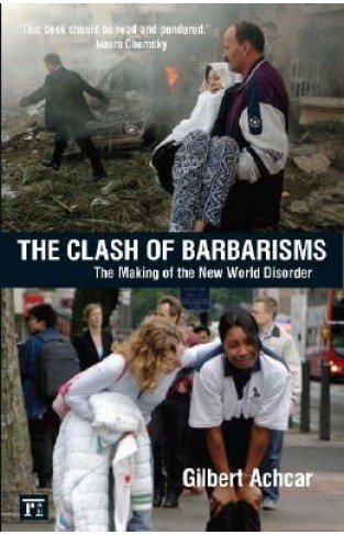 The Clash of Barbarisms - The Making of the New World Disorder