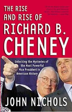 The Rise and Rise of Richard B. Cheney