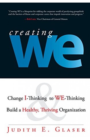 Creating We - Change I-Thinking to We-Thinking and Build a Healthy, Thriving Organization
