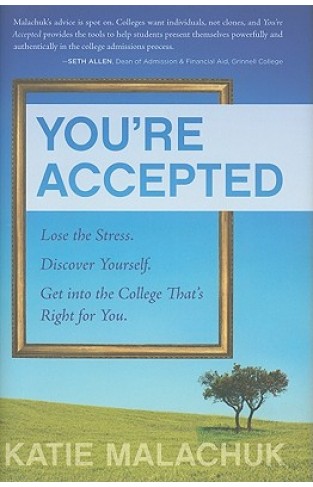 You're Accepted: Lose the Stress. Discover Yourself. Get into the College That's Right for You