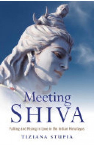 Meeting Shiva - Falling and Rising in Love in the Indian Himalayas