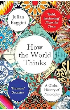 How the World Thinks - A Global History of Philosophy