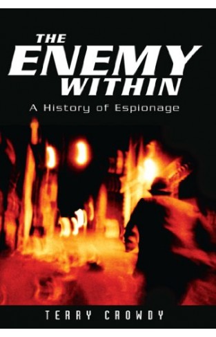 The Enemy Within: A History of Spies, Spymasters and Espionage