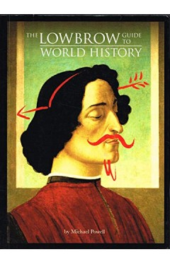 The Lowbrow Guide to World History