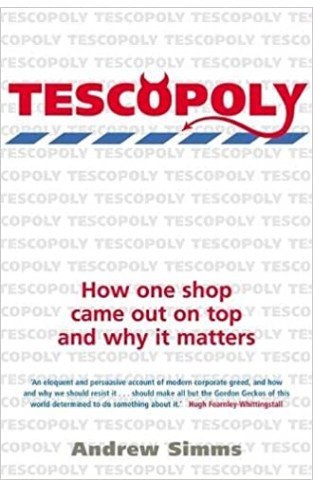 Tescopoly - How One Shop Came Out on Top and why it Matters