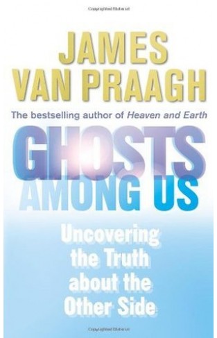 Ghosts Among Us - Uncovering the Truth about the Other Side