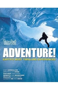 Time Out Adventure!: Earth's Most Thrilling Experiences