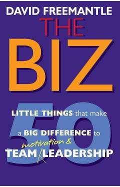 The Biz: 50 Little Thins to Make a Big Difference to Motivation and Team Leadership