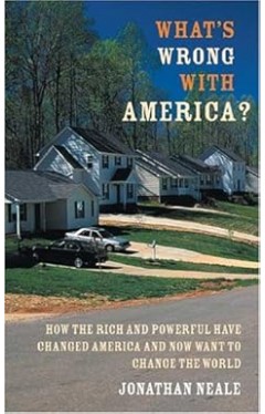 What's Wrong with America?: How the Rich and Powerful Have Changed America and Now Want to Change the World