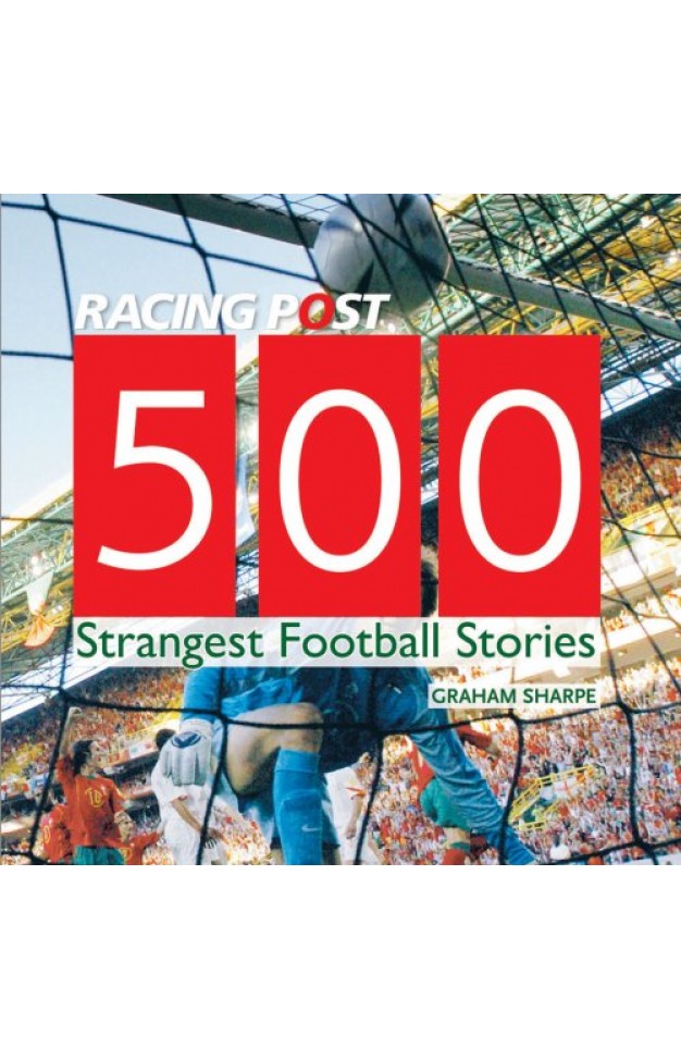500 Strangest Football Stories