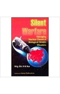 Silent Warfare: Managing Nuclear Chemical Biological (WMD) Disasters Hardcover – 1 January 2005