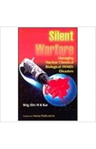 Silent Warfare: Managing Nuclear Chemical Biological (WMD) Disasters Hardcover – 1 January 2005