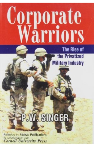 Corporate Warriors: The Rise of the Privatized Military Industry