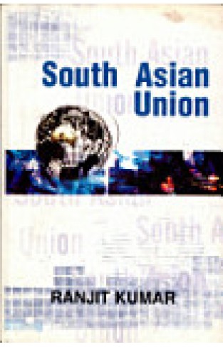 South Asian Union - Problems, Possibilities and Prospects