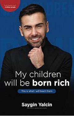 My Children Will be Born Rich - This is what I Will Teach Them : how to Win in Capitalism and Morality