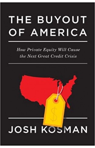 The Buyout of America: How Private Equity Will Cause the Next Great Credit Crisis Hardcover