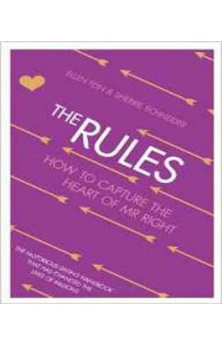 The Rules How to Capture the Heart of Mr Right Time Tested Secrets for Capturing the Heart of Mr Right