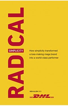 Radical Simplicity: How simplicity transformed a loss-making mega brand into a world-class performer
