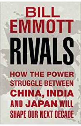Rivals: How the power struggle between China, India and Japan will shape our next decade