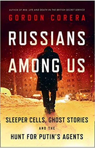 Russians Among Us: Sleeper Cells, Ghost Stories and the Hunt for Putin’s Agents - Paperback