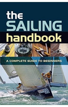 The Sailing Handbook: A Complete Guide for Beginners