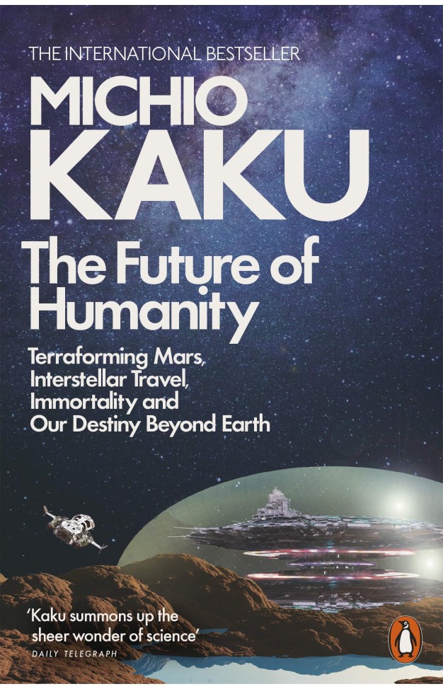 The Future of Humanity: Terraforming Mars, Interstellar Travel, Immortality, and Our Destiny Beyond