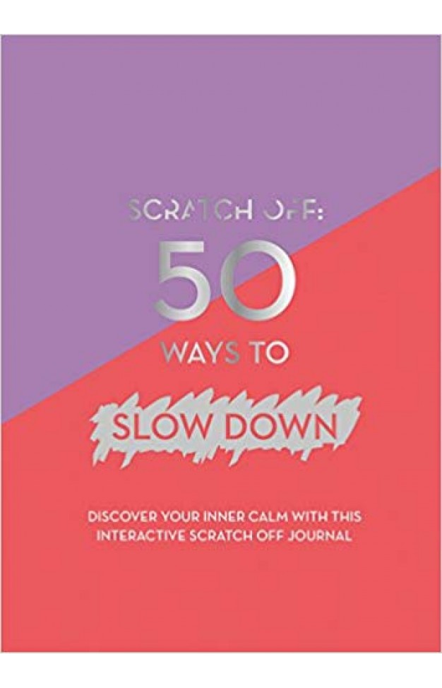 Scratch Off: 50 Ways to Slow Down Diary