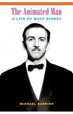 The Animated Man: A Life of Walt Disney