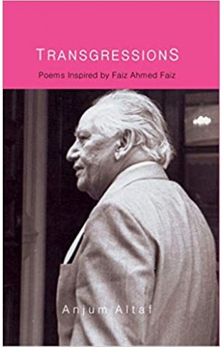 TRANSGRESSIONS: Poems Inspired by Faiz Ahmed Faiz