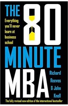 The 80 Minute MBA: Everything You'll Never Learn at Business School