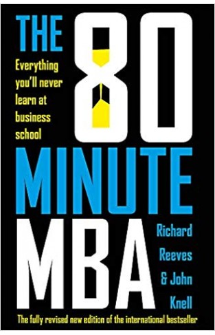 The 80 Minute MBA: Everything You'll Never Learn at Business School