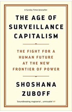 The Age of Surveillance Capitalism: The Fight for a Human Future at the New Frontier of Power