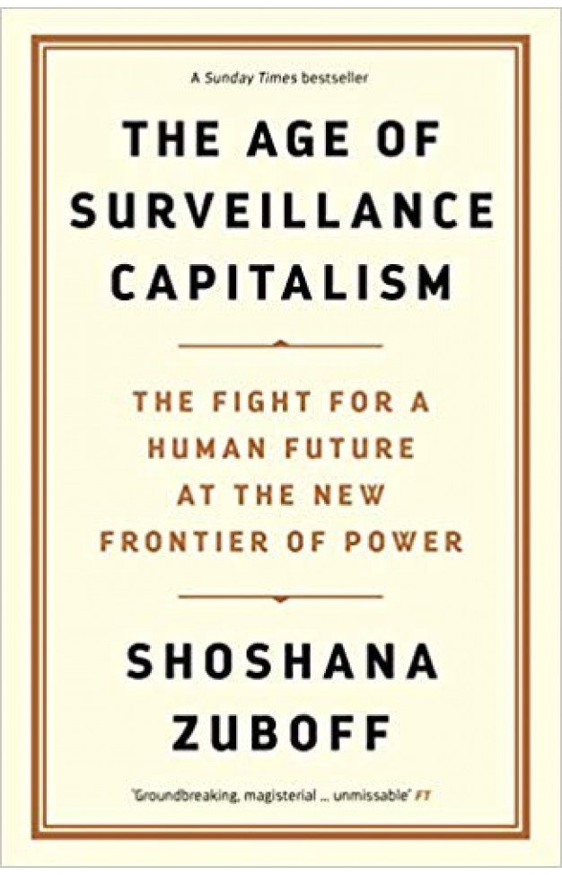 The Age of Surveillance Capitalism: The Fight for a Human Future at the New Frontier of Power