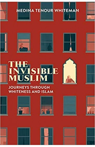 The Invisible Muslim: Journeys Through Whiteness and Islam