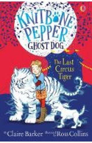 The Last Circus Tiger (Knitbone Pepper Ghost Dog #2) - Paperback