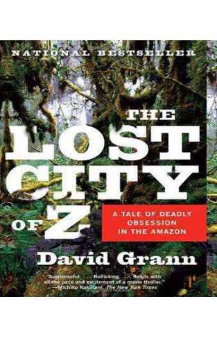 The Lost City of Z: A Tale of Deadly Obsession in the Amazon (Vintage Departures)